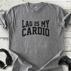 Lag is my cardio