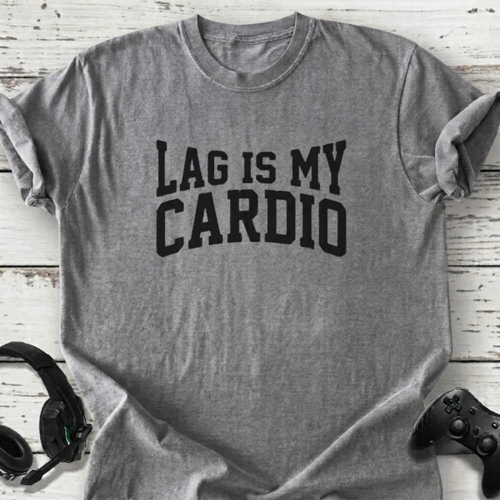 Lag is my cardio