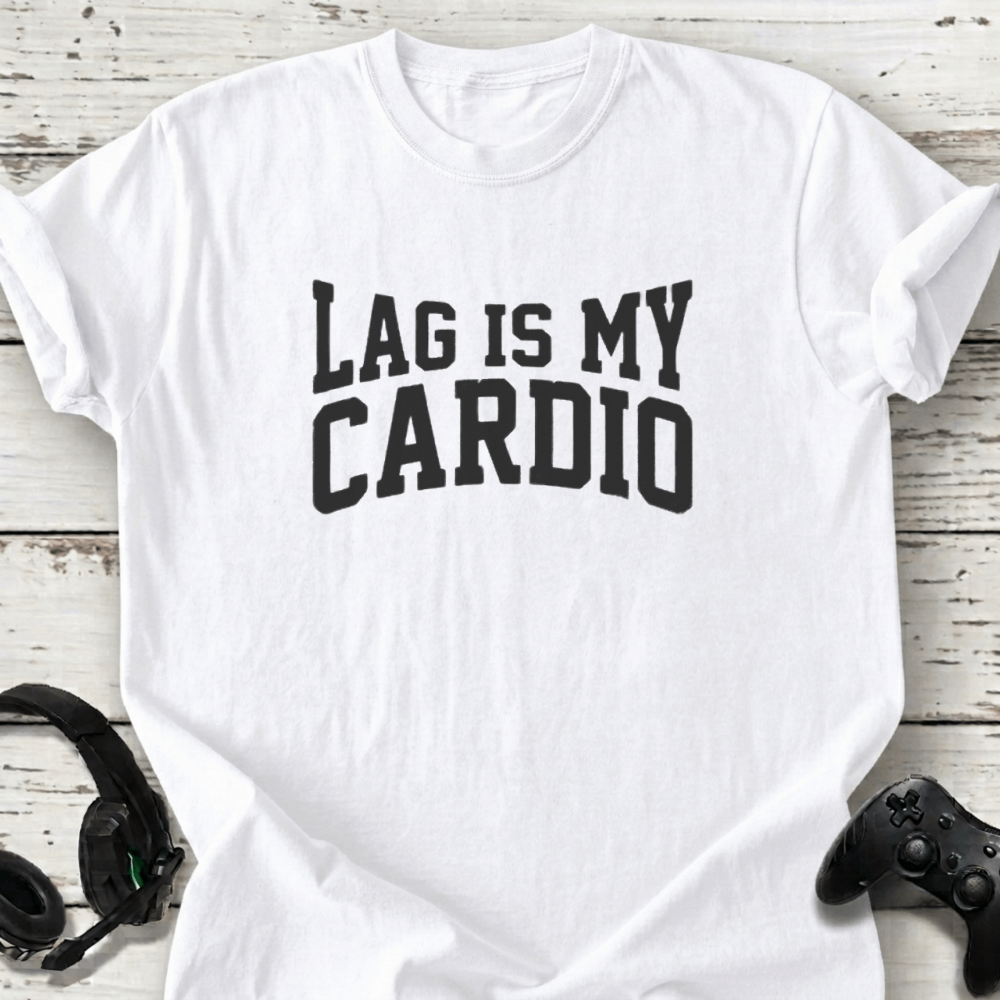 Lag is my cardio